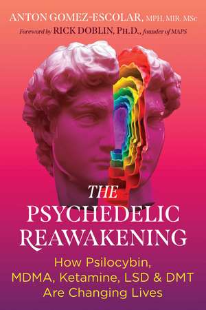 The Psychedelic Reawakening: How Psilocybin, MDMA, Ketamine, LSD, and DMT Are Changing Lives de Anton Gomez-Escolar