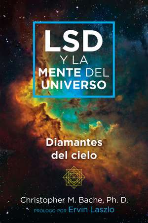 LSD y la mente del universo: Diamantes del cielo de Christopher M. Bache