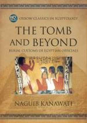 The Tomb and Beyond de Naguib Kanawati