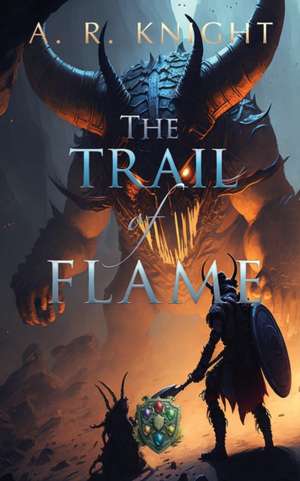 The Trail of Flame de A. R. Knight