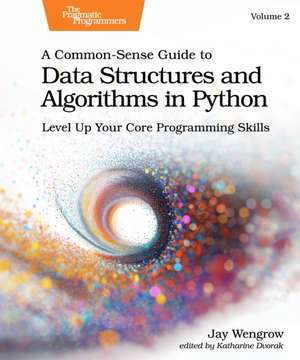 A Common-Sense Guide to Data Structures and Algorithms in Python, Volume 2 de Jay Wengrow
