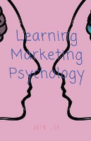 Learning Marketing Psychology de John Lok