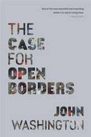 The Case for Open Borders de John Washington