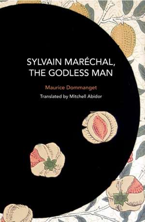 Sylvain Maréchal, the Godless Man de Maurice Dommanget