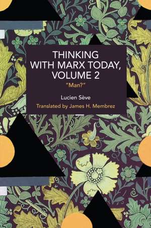 Thinking with Marx Today, Volume 2 de Lucien Sève