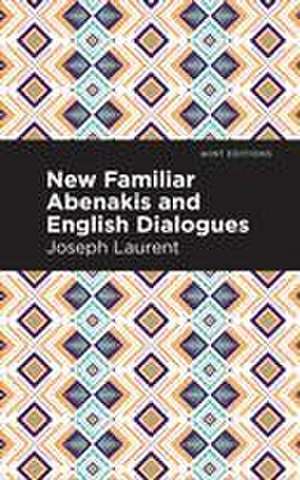 New Familiar Abenakis and English Dialogues de Abenakis Chief Joseph Laurent