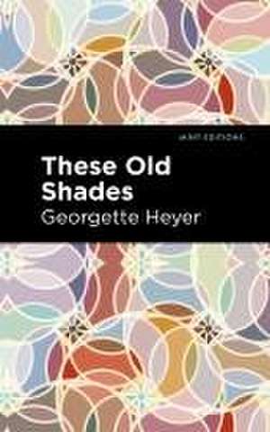 These Old Shades de Georgette Heyer