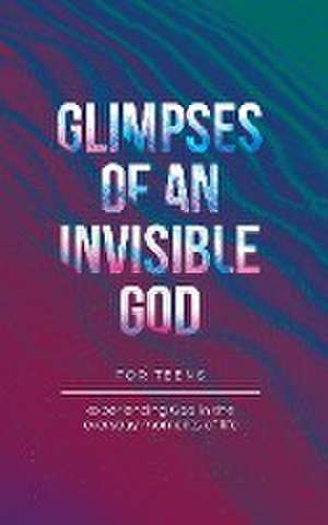 Glimpses of an Invisible God for Teens de Vicki Kuyper