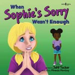 When Sophie's Sorry Wasn't Enough de Jeff Tucker