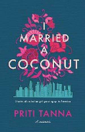 I Married a Coconut de Priti Tanna