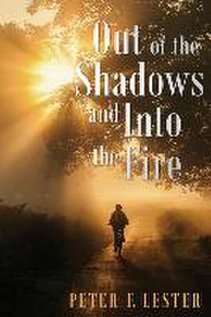 Out of the Shadows and into the Fire de Peter F. Lester