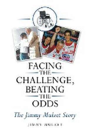 Facing the Challenge, Beating the Odds de Jimmy Mulzet