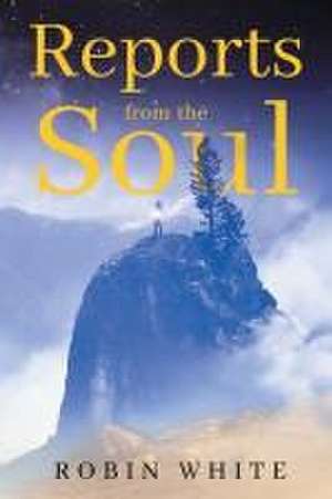 Reports From The Soul de Robin White