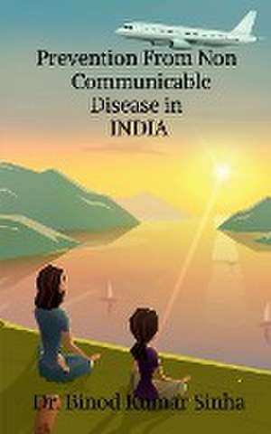 Prevention From Non Communicable Disease in INDIA de Binod