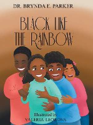 Black Like The Rainbow de Brynda E. Parker