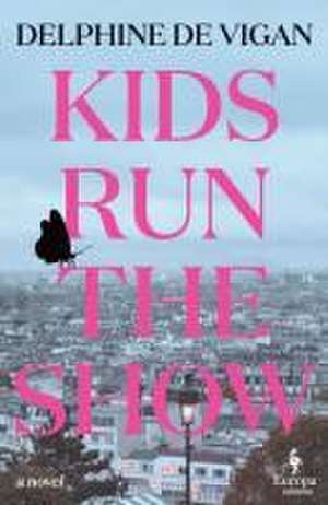 Kids Run the Show de Delphine De Vigan