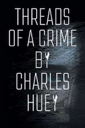 Threads of a Crime de Charles Huey