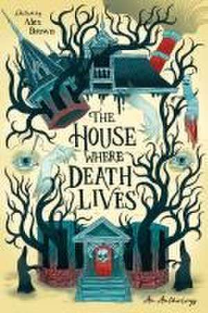 The House Where Death Lives de Alex Brown