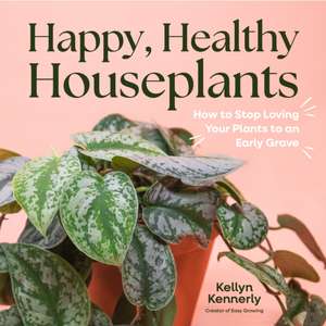 Happy, Healthy Houseplants de Kellyn Kennerly