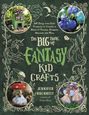 The Big Book of Fantasy Kid Crafts de Jennifer Buchheit