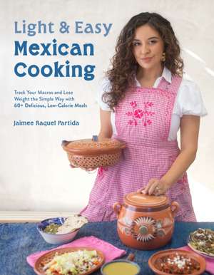 Light & Easy Mexican Cooking de Jaimee Raquel Partida