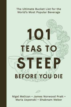 101 Teas to Steep Before You Die de Nigel Melican