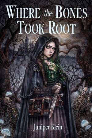 Where the Bones Took Root de Juniper Klein