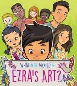 What in the World Is Ezra's Art? de Eric Toda