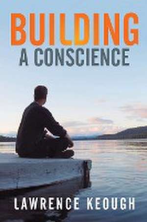 Building a Conscience de Lawrence Keough