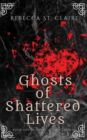 Ghosts of Shattered Lives de Rebecca St. Claire