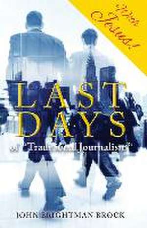 Last Days: of "Traditional Journalism" de John Brightman Brock