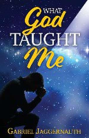 What God Taught Me de Gabriel Jaggernauth