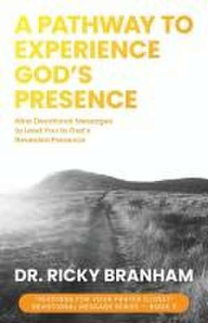 A Pathway to Experience God's Presence de Ricky Branham