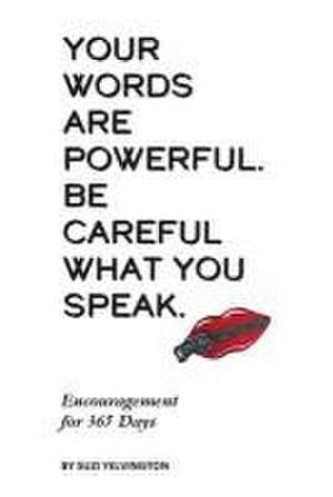 Your Words Are Powerful. Be Careful What You Speak. de Suzi Yelvington