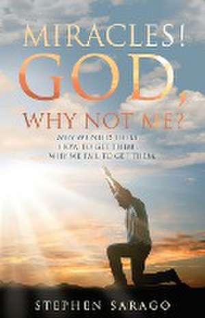 Miracles! God, Why Not Me? de Stephen Sarago