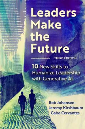 Leaders Make the Future, Third Edition de Bob Johansen