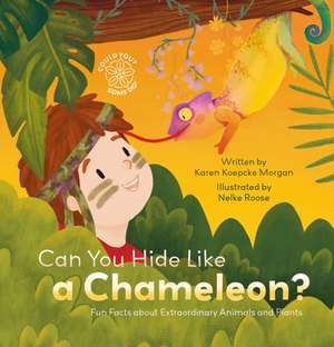 Can You Hide Like a Chameleon? Fun Facts about Extraordinary Animals and Plants de Karen Koepcke Morgan