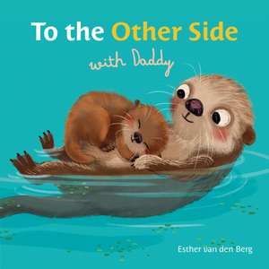 To the Other Side with Daddy de Esther Van Den Berg