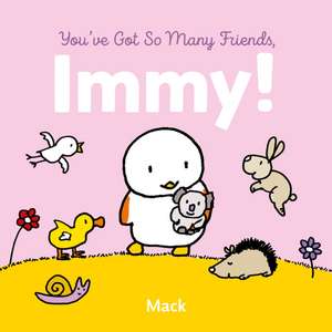 You've Got So Many Friends, Immy de Mack Van Gageldonk