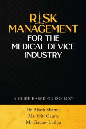 Risk Management for the Medical Device Industry: A Guide Based on ISO 14971 de Vriti Gamta