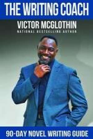 The Writing Coach: 90 Day Novel Writing Guide de Victor McGlothin