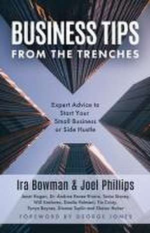 Business Tips From the Trenches: Expert Advice to Start Your Small Business or Side Hustle de Joel Phillips