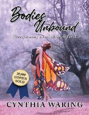 Bodies Unbound de Cynthia Waring