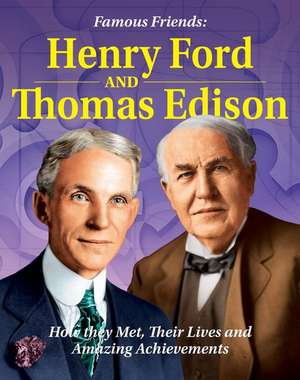 Famous Friends: Henry Ford and Thomas Edison de John Bankston