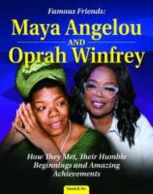 Famous Friends: Maya Angelou and Oprah Winfrey de Tamra B. Orr