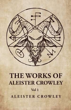 The Works of Aleister Crowley Vol 1 de Aleister Crowley