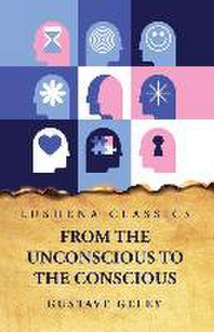 From the Unconscious to the Conscious de Gustave Geley