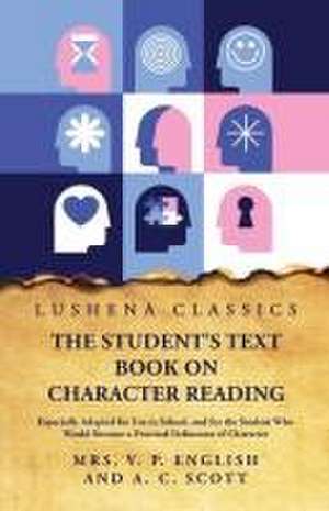 The Student's Text Book on Character Reading de Mrs V P English and a C Scott