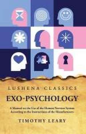 Exo-Psychology A Manual on the Use of the Human Nervous System de Timothy Leary