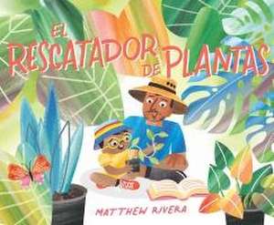 El Rescatador de Plantas / The Plant Rescuer de Matthew Rivera